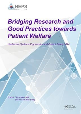 Bridging Research and Good Practices Towards Patients Welfare: Proceedings of the 4th International Conference on Healthcare Ergonomics and Patient Sa by Shih, Yuh-Chuan