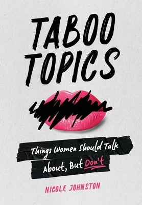 Taboo Topics: Things Women Should Talk About, But Don't by Johnston, Nicole