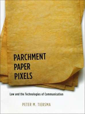 Parchment, Paper, Pixels: Law and the Technologies of Communication by Tiersma, Peter M.