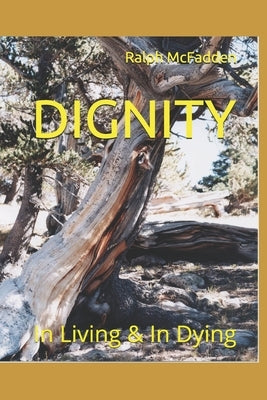 Dignity: In Life & In Death by McFadden, Ralph G.