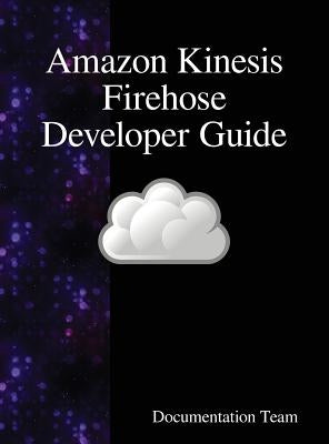 Amazon Kinesis Firehose Developer Guide by Team, Development