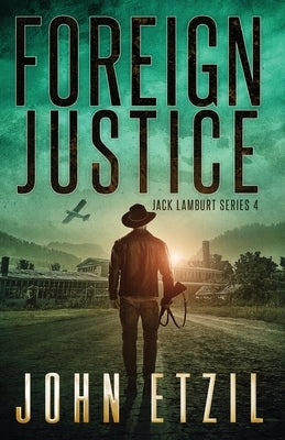 Foreign Justice - Vigilante Justice Thriller Series 4, with Jack Lamburt by Etzil, John
