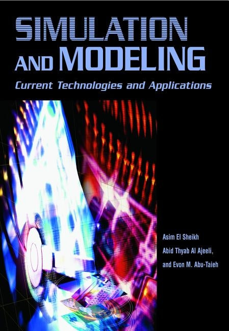 Simulation and Modeling: Current Technologies and Applications by El Sheikh, Asim