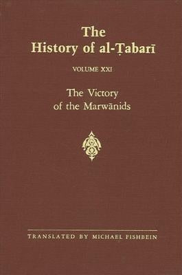 The History of Al-Ṭabarī Vol. 21: The Victory of the Marwānids A.D. 685-693/A.H. 66-73 by Fishbein, Michael