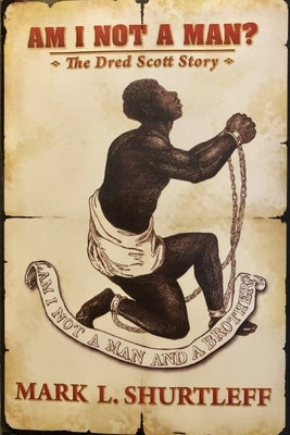 Am I Not a Man?: The Dred Scott Story by Shurtleff, Mark L.