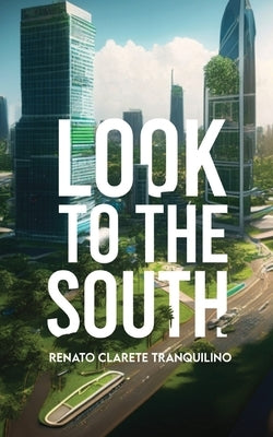 Look to the South by Tranquilino, Renato Clarete