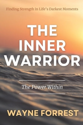 The Inner Warrior: The Power Within by Forrest, Wayne