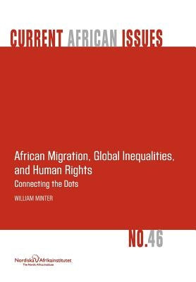 African Migration, Global Inequalities, and Human Rights. Connecting the Dots by Minter, William