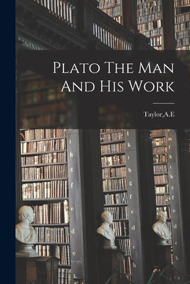 Plato The Man And His Work by Taylor, Ae