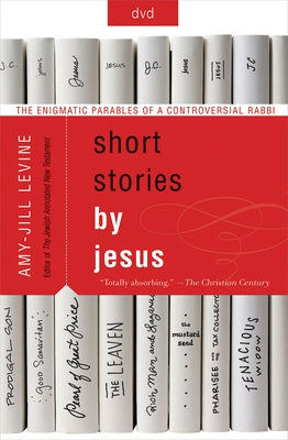 Short Stories by Jesus Video Content: The Enigmatic Parables of a Controversial Rabbi by Levine, Amy-Jill