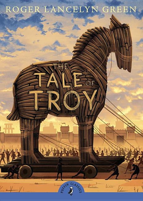 The Tale of Troy by Green, Roger Lancelyn