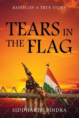 Tears in the Flag: Based on a True Story by Bindra, Siddharth