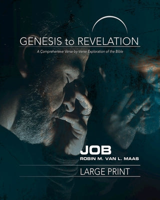Genesis to Revelation: Job Participant Book: A Comprehensive Verse-By-Verse Exploration of the Bible by Maas, Robin M. Van L.