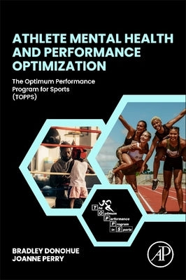Athlete Mental Health and Performance Optimization: The Optimum Performance Program for Sports (Topps) by Donohue, Brad