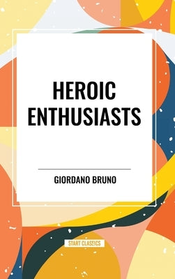 Heroic Enthusiasts by Bruno, Giordano