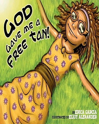 God Gave Me A Free Tan by Garcia, Erica