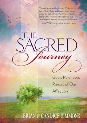 The Sacred Journey: God's Relentless Pursuit of Our Affection by Simmons, Brian
