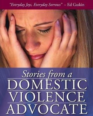 Stories from a Domestic Violence Advocate by Gaskin, Ed