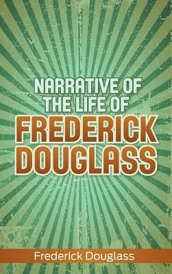 Narrative of the Life of Frederick Douglass by Douglass, Frederick