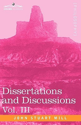 Dissertations and Discussions, Vol. III by Mill, John Stuart