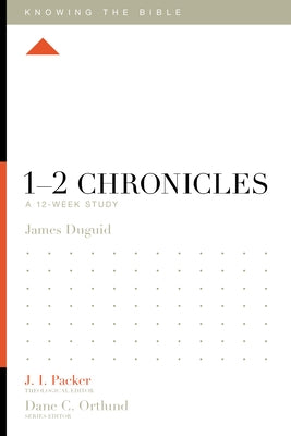 1-2 Chronicles: A 12-Week Study by Duguid, James