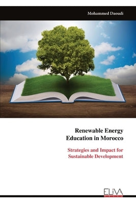 Renewable Energy Education in Morocco: Strategies and Impact for Sustainable Development by Daoudi, Mohammed