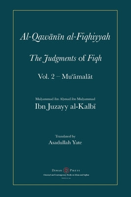 Al-Qawanin al-Fiqhiyyah: The Judgments of Fiqh Vol. 2 - Mu'āmalāt and other matters by Al-Kalbi, Abu'l-Qasim Ibn Juzayy