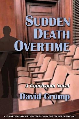 Sudden Death Overtime: A Courtroom Novel by Crump, David