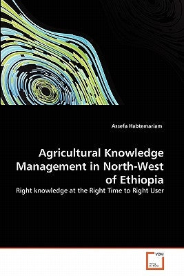 Agricultural Knowledge Management in North-West of Ethiopia by Habtemariam, Assefa