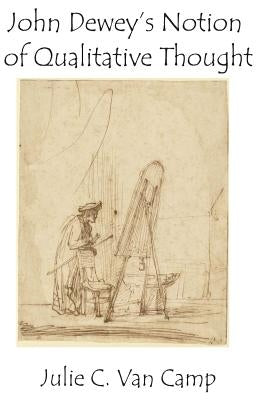 John Dewey's Notion of Qualitative Thought by Van Camp, Julie C.