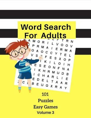 Word Search For Adults 101 Puzzles Easy Games Volume 3: Easy Word Games Word Find Large Print Logic Brain Puzzles For Kids Adults Student Volume 3 by Tuder, Brian