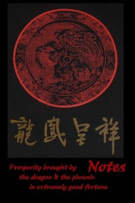 Notes - Prosperity Brought by the Dragon & the Phoenix in Extremely Good Fortune by Nikghalb, M. M.