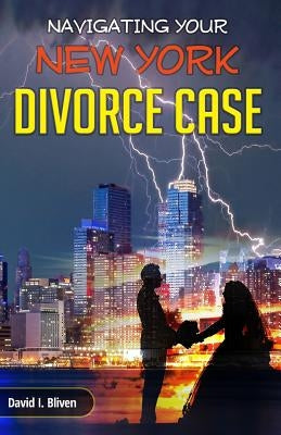 Navigating Your New York Divorce Case by Bliven, David I.