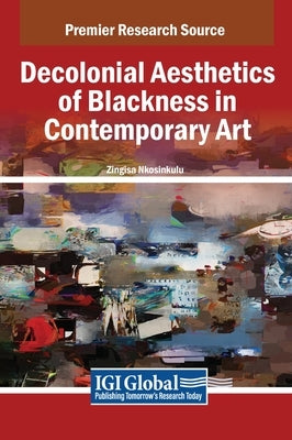 Decolonial Aesthetics of Blackness in Contemporary Art by Nkosinkulu, Zingisa