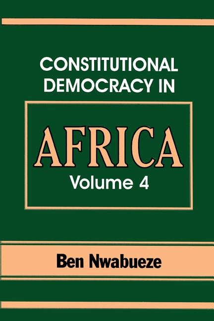 Constitutional Democracy in Africa. Vol. 4. Forms of Government by Nwabueze, Ben