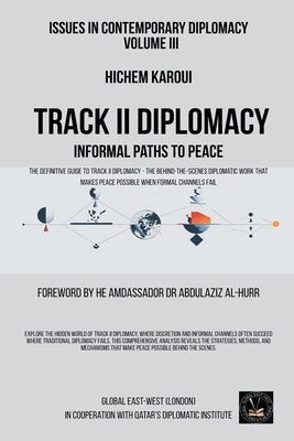 Issues in Contemporary Diplomacy (III): Track II Diplomacy: Informal Paths To Peace by Karoui, Hichem