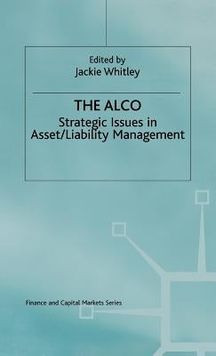 The Alco: Strategic Issues in Asset/Liability Management by Whitley, Jacqueline