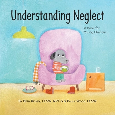 Understanding Neglect: A Book for Young Children by Richey, Beth