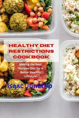 Healthy Diet Restrictions Cookbook: Making the Best Recipes Diet for a Better Healthy Lifestyle by Junetop, Isaac