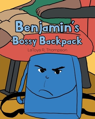 Benjamin's Bossy Backpack by Thompson, Latoya R.