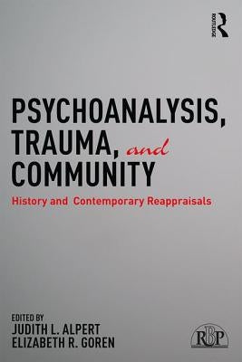 Psychoanalysis, Trauma, and Community: History and Contemporary Reappraisals by Alpert, Judith L.
