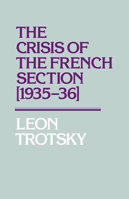 The Crisis of the French Section (1935-36) by Trotsky, Leon