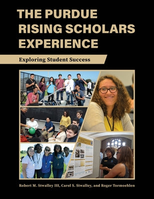 The Purdue Rising Scholars Experience: Exploring Student Success by Stwalley, Robert M., III