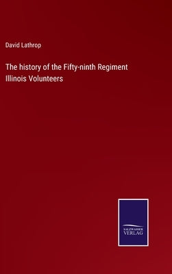 The history of the Fifty-ninth Regiment Illinois Volunteers by Lathrop, David