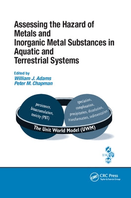 Assessing the Hazard of Metals and Inorganic Metal Substances in Aquatic and Terrestrial Systems by Adams, William J.