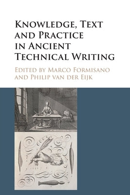 Knowledge, Text and Practice in Ancient Technical Writing by Formisano, Marco