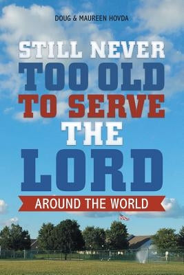 Still Never Too Old to Serve the Lord: Around the World by Hovda, Doug &. Maureen