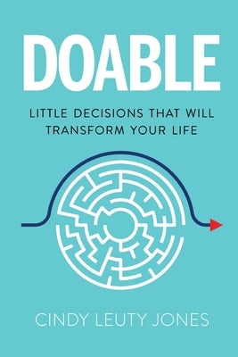 Doable: Little Decisions That Will Transform Your Life by Jones, Cindy Leuty