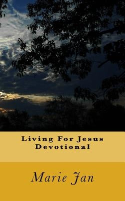 Living For Jesus Devotional by Jan, Marie