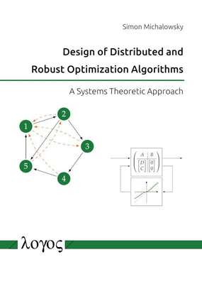 Design of Distributed and Robust Optimization Algorithms: A Systems Theoretic Approach by Michalowsky, Simon